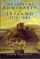 The Court of Admiralty of Ireland, 1575-1893