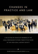 Changes in Practice and Law : Celebrating Twenty-Five Years of the Irish Legal History Society