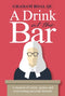 A Drink at the Bar : A memoir of crime, justice and overcoming personal demons
