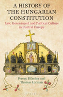 A History of the Hungarian Constitution : Law, Government and Political Culture in Central Europe