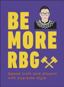 Be More RBG : Speak Truth and Dissent with Supreme Style