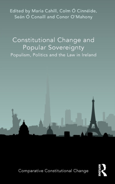 Constitutional Change and Popular Sovereignty Populism, Politics and the Law in Ireland