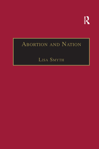 Abortion and Nation The Politics of Reproduction in Contemporary Ireland