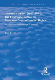 Lawless v Ireland (1957-1961): The First Case Before the European Court of Human Rights : An International Miscarriage of Justice?