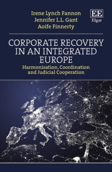 Corporate Recovery in an Integrated Europe : Harmonisation, Coordination, and Judicial Cooperation