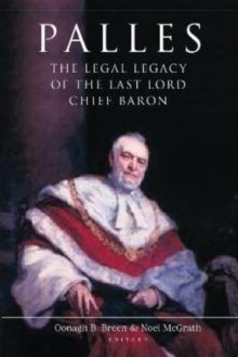 Palles : The Legal Legacy of the Last Lord Chief Baron