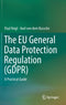 The EU General Data Protection Regulation (GDPR) : A Practical Guide