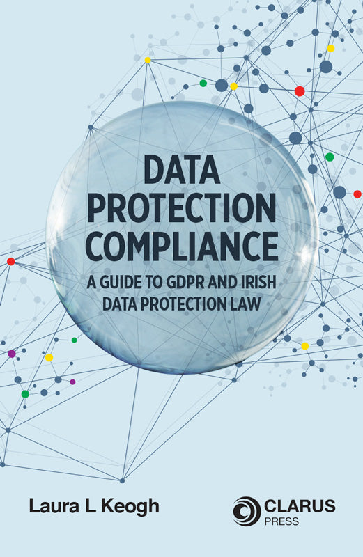 Data Protection Compliance: A Guide to GDPR and Irish Data Protection Law