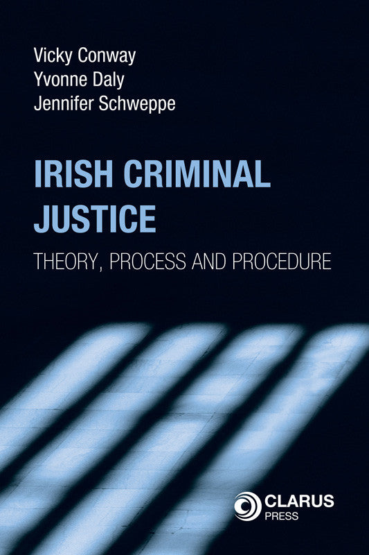Irish Criminal Justice: Theory, Process and Procedure