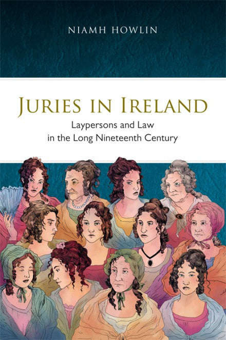 Juries in Ireland Laypersons and law in the long nineteenth century