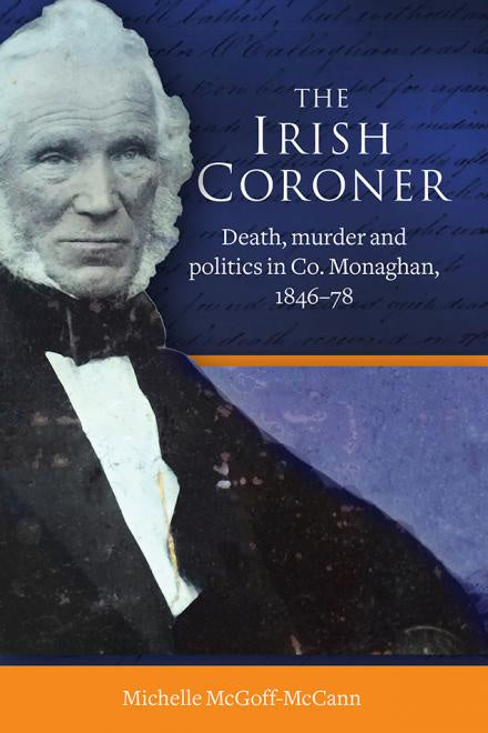 The Irish Coroner - Death, murder and politics in Co. Monaghan, 1846-78