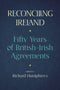 Reconciling Ireland: Fifty Years of British–Irish Agreements