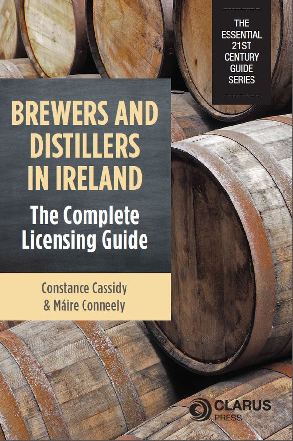 Brewers and Distillers in Ireland: The Complete Licensing Guide